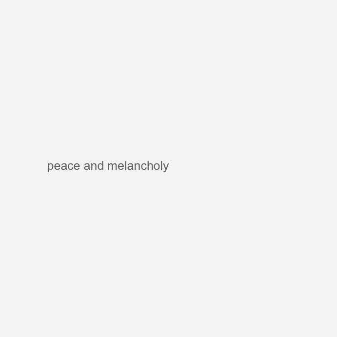 peace and melancholy